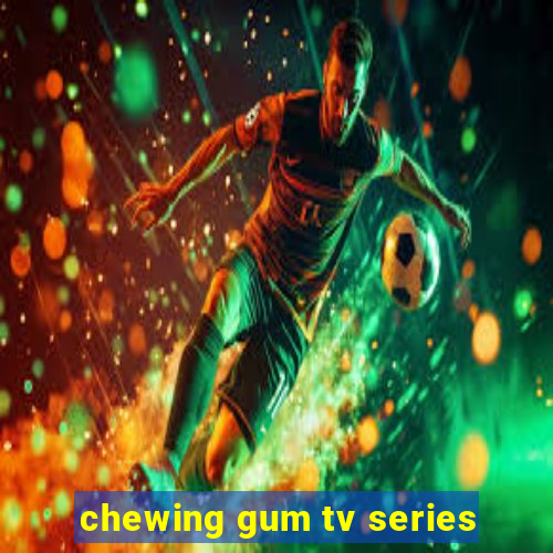 chewing gum tv series